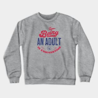 Being an adult is exhausting Crewneck Sweatshirt